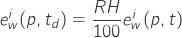 \begin{equation*} e^i_w(p,t_d)=\frac{RH}{100}e^i_w(p,t) \end{equation*}