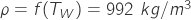 \rho=f(T_{W})=992\ kg/m^3