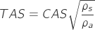 \[TAS=CAS\sqrt{\frac{\rho_{s}}{\rho_{a}}}\]